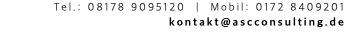 Tel.: 08178 9095120 | Mobil: 0172 8409201 kontakt@ascconsulting.de 