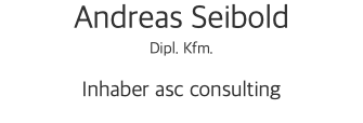 Andreas Seibold Dipl. Kfm. Inhaber asc consulting 