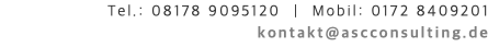 Tel.: 08178 9095120 | Mobil: 0172 8409201 kontakt@ascconsulting.de 